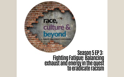 Season 5 E3: Fighting Fatigue: Balancing exhaust and energy in the quest to eradicate racism
