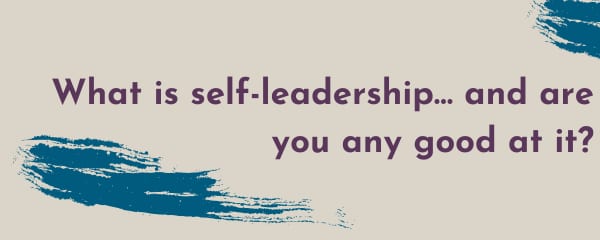 What is self-leadership… and are you any good at it?